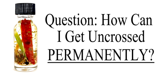 Is Uncrossing Oil A Full One-Time Cure?