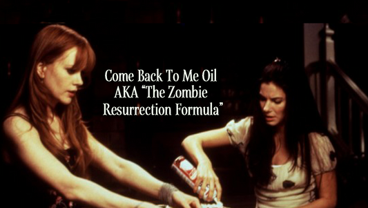 Come Back To Me Oil (AKA "The Zombie Resurrection Formula")