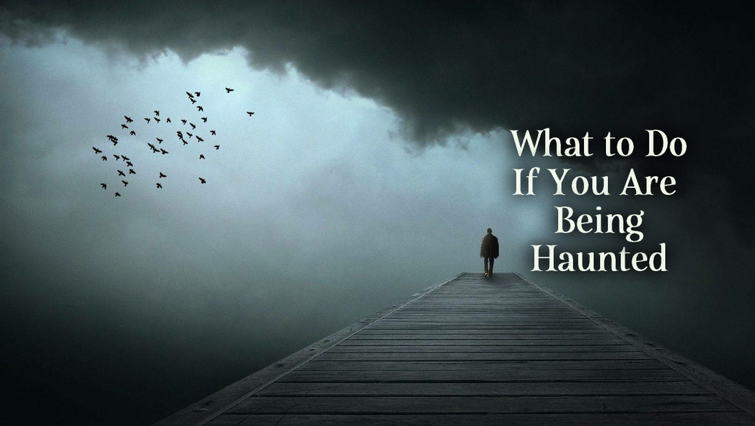 What To Do If You're Being Haunted