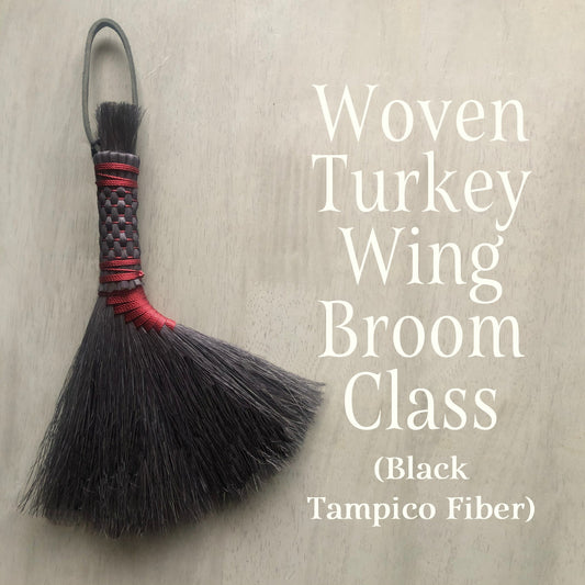 Woven Turkey Wing Broom Class (with BLACK Tampico Fiber) - May 10 (Saturday) - from 5:00-8:00pm