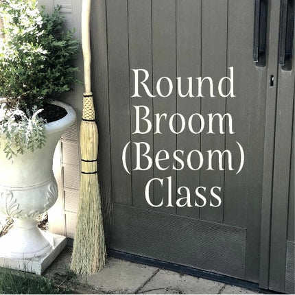 Round Broom Class - January 22 & 24 (Thursday & Saturday) - from 5:00-8:00pm