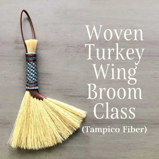 Woven Turkey Wing Broom Class (with Tampico Fiber) - May 8 (Thursday) - from 5:00-8:00pm
