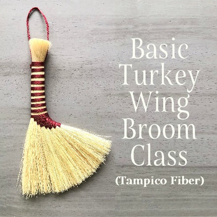 Turkey Wing Broom Class (with Tampico Fiber) - September 10 (Thursday) - from 5:00-8:00pm