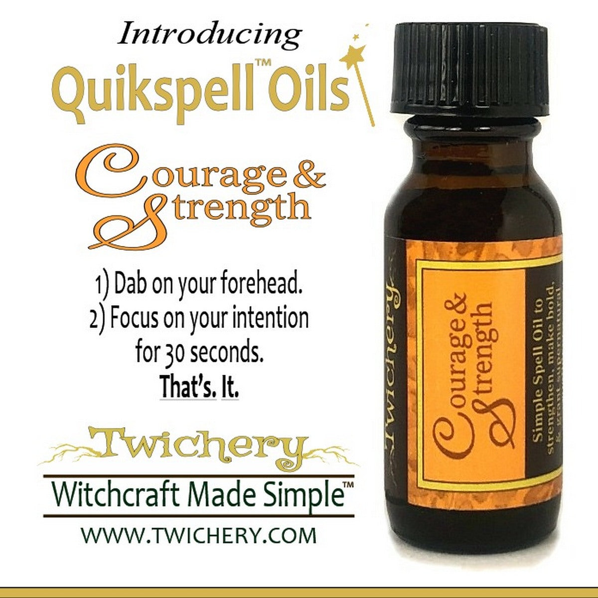Twichery Courage & Strength Quikspell Oil is for strengthening you when you need it most. Quickly! Hoodoo, voodoo, wicca, pagan, mojo, Witchcraft Made Simple!