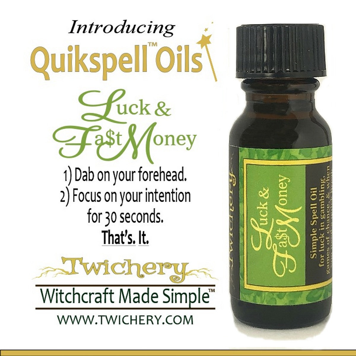Twichery Luck & Fast Money Quikspell Oil is your superquick all-purpose mojo booster, hoodoo, voodoo, wicca, pagan, Witchcraft Made Simple