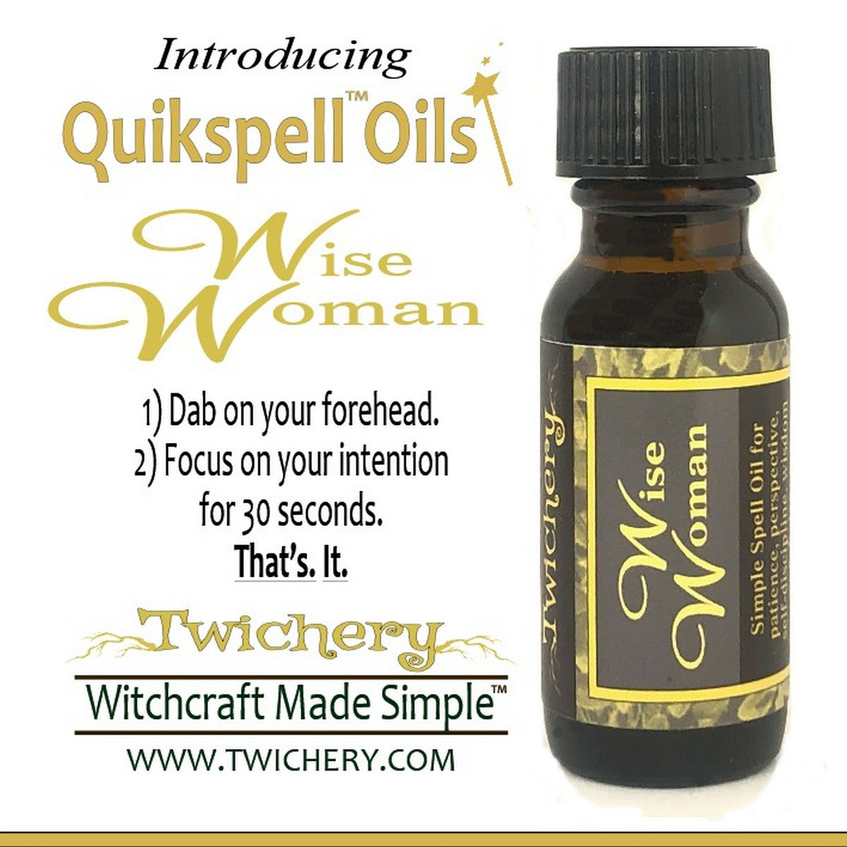 Twichery Wise Woman Quikspell Oil is for balance and wisdom in your daily life. Overcome crazy impulses. Think with patience. Hoodoo, voodoo, wicca, pagan Witchcraft Made Simple